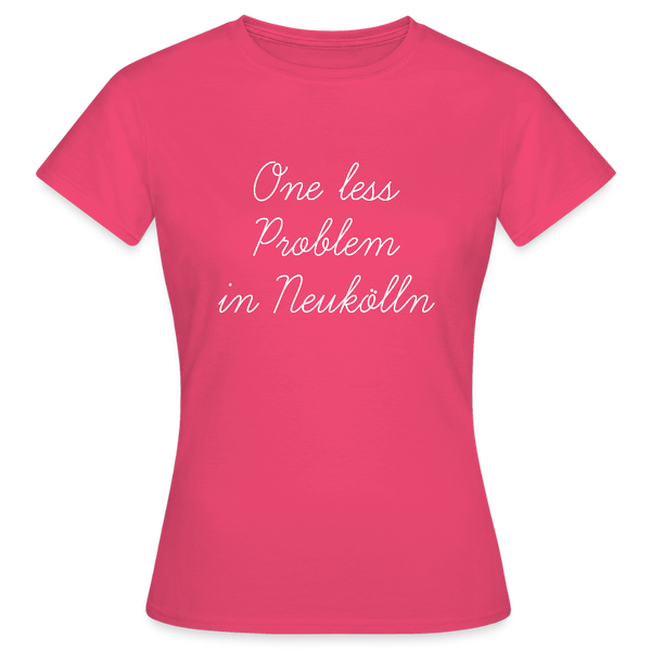 One Less Problem in Neukölln - Frauen Premium T-Shirt - Azalea