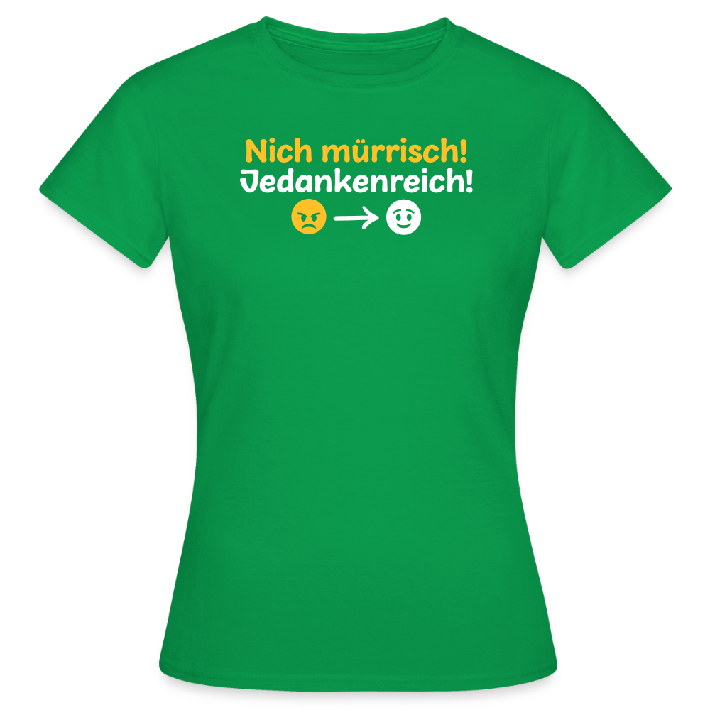 Nich mürrisch! Jedankenreich! - Frauen Premium T-Shirt - Kelly Green