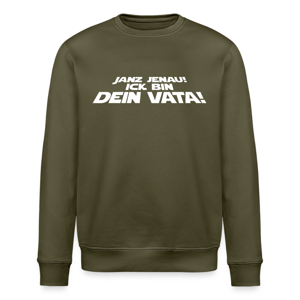 Janz jenau! Ick bin dein Vata! - Unisex Bio Sweatshirt - Khaki