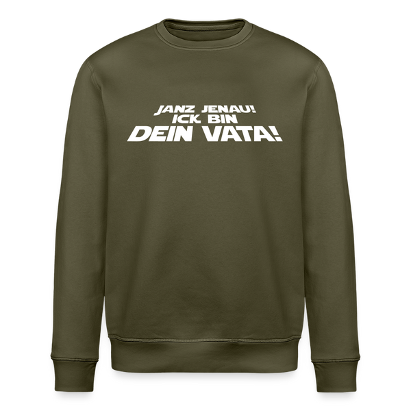 Janz jenau! Ick bin dein Vata! - Unisex Bio Sweatshirt - Khaki
