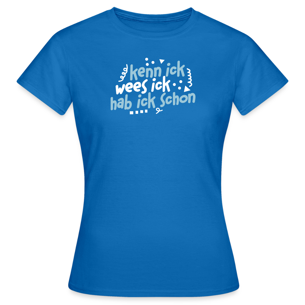 kenn ick wees ick hab ick schon - Frauen Premium T-Shirt - Royalblau