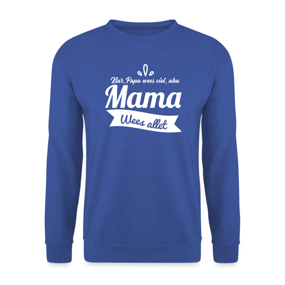 Mama Wees Allet - Unisex Pullover - Royalblau