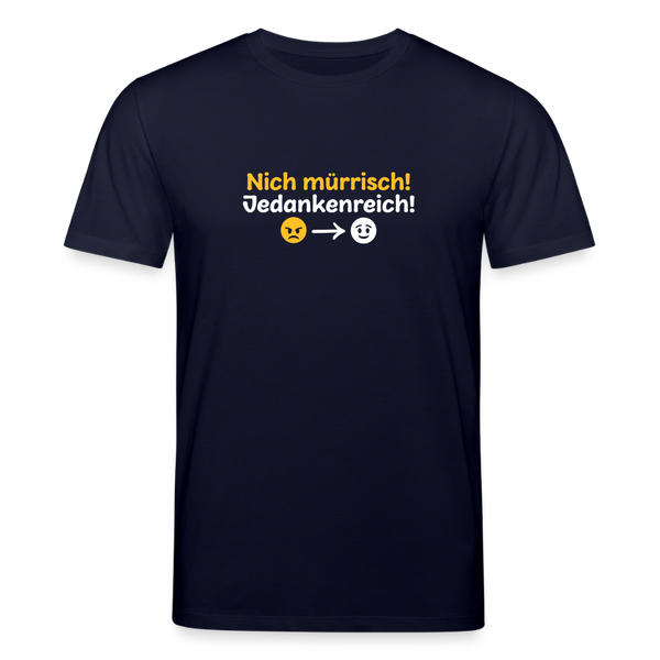 Nich mürrisch! Jedankenreich! - Unisex Bio T-Shirt - Navy