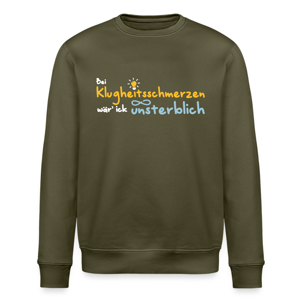Bei Klugheitsschmerzen wär' ick unsterblich - Unisex Bio Sweatshirt - Khaki