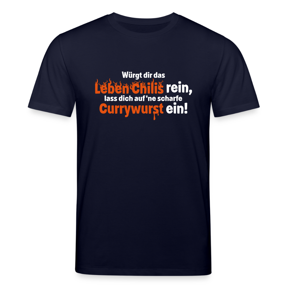 Würgt dir das Leben Chilis rein, lass dich auf 'ne scharfe Currywurst ein! - Unisex Bio T-Shirt - Navy
