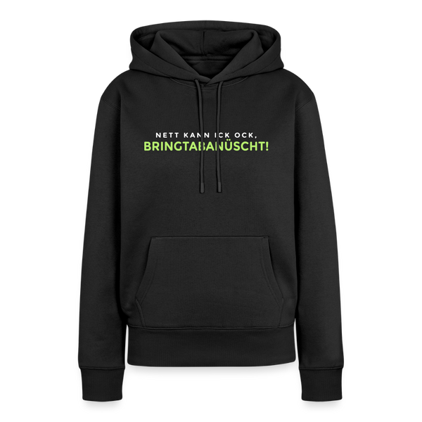Nett kann ick och, bringtabanüscht! - Frauen Premium Hoodie - Schwarz