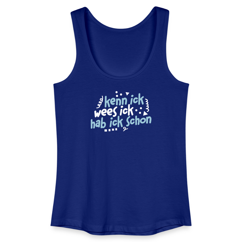 kenn ick wees ick hab ick schon - Frauen Bio Tank Top - Königsblau
