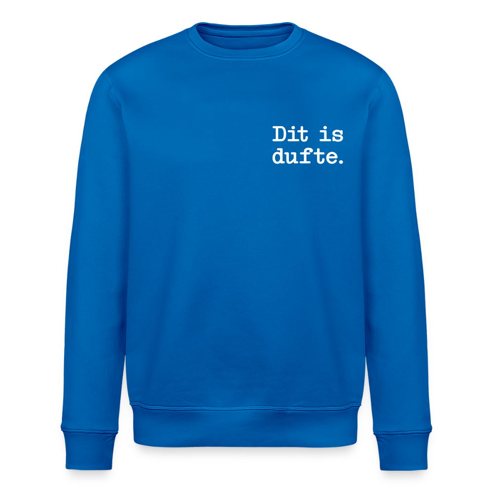 Dit is dufte - Unisex Bio Sweatshirt - Königsblau