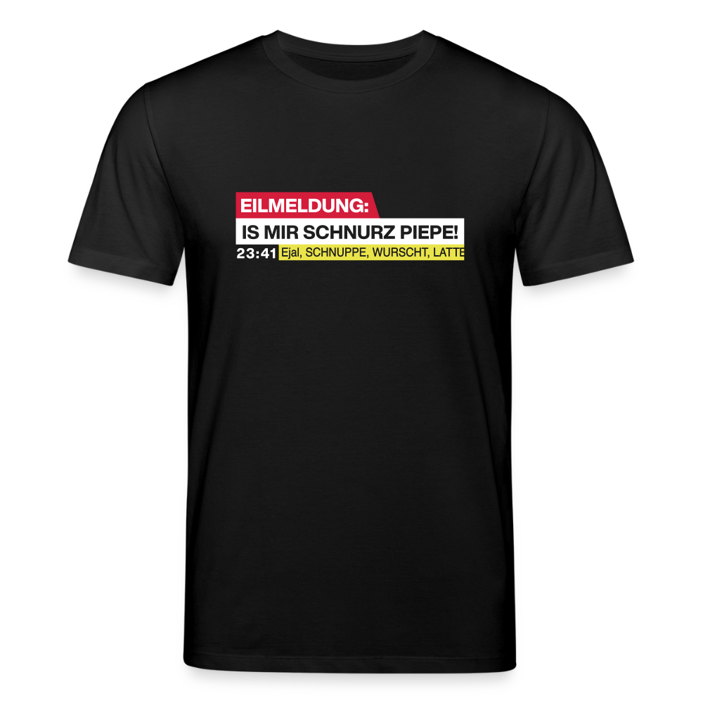 Eilmeldung: Is mir Schnurz Piepe! - Unisex Bio T-Shirt - Schwarz