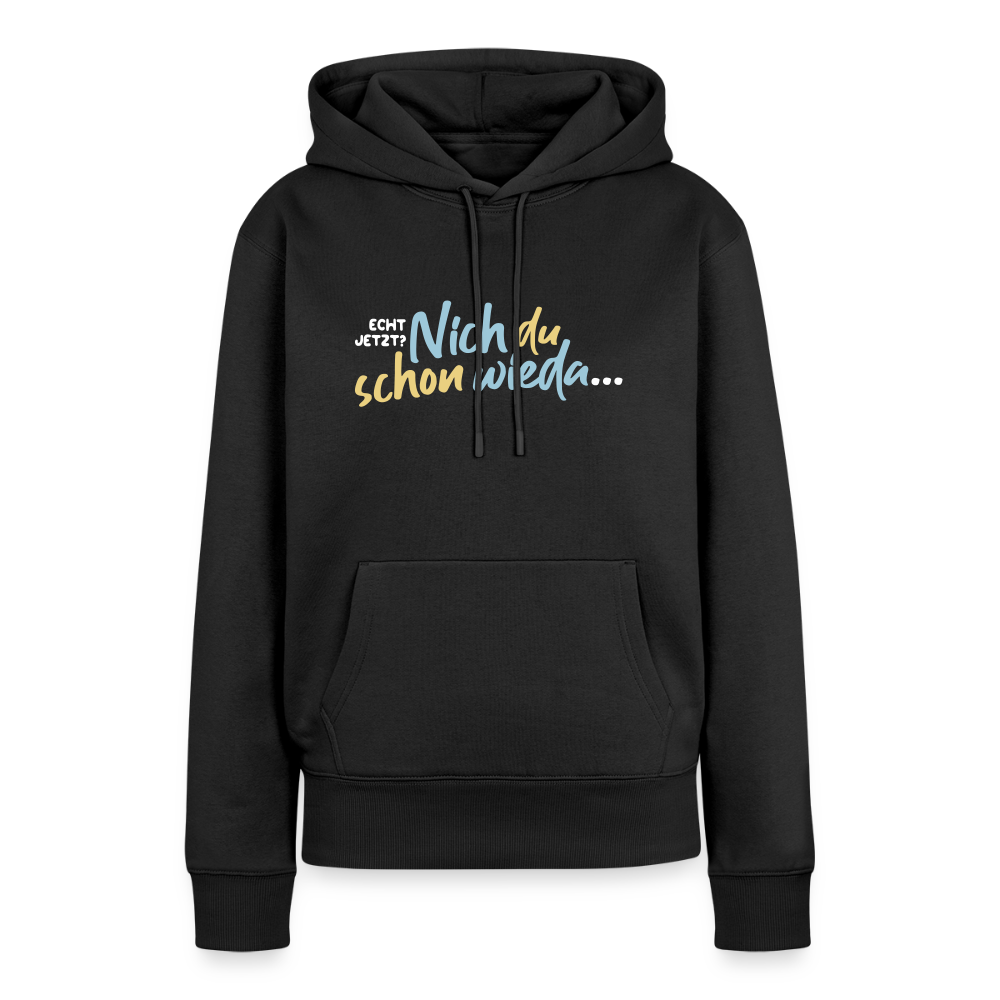 Echt jetzt? Nich du schon wieda... - Frauen Premium Hoodie - Schwarz