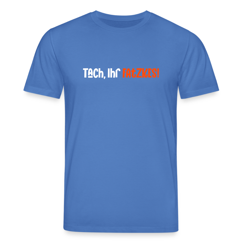 Tach, Ihr Fatzkes! - Unisex Bio T-Shirt - Achtsames Blau