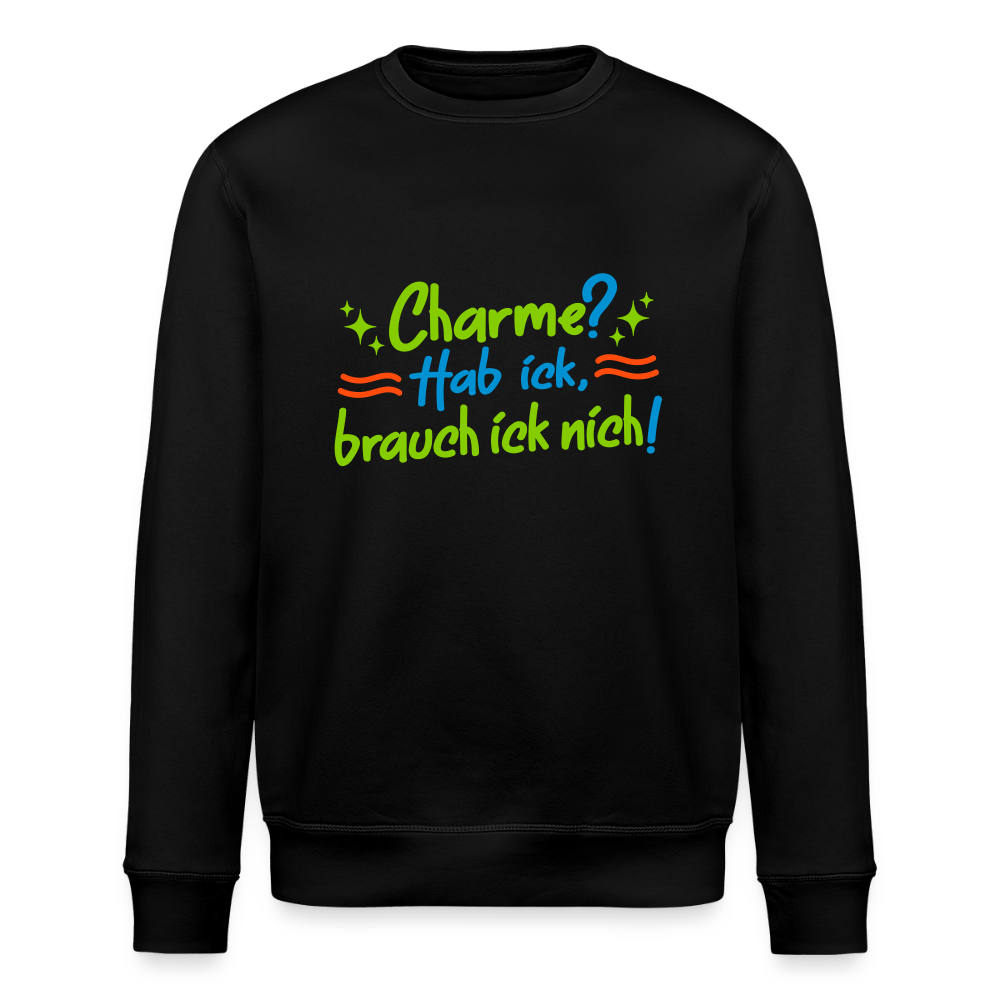 Charme? Hab ick, brauch ick nich! - Unisex Bio Sweatshirt - Schwarz