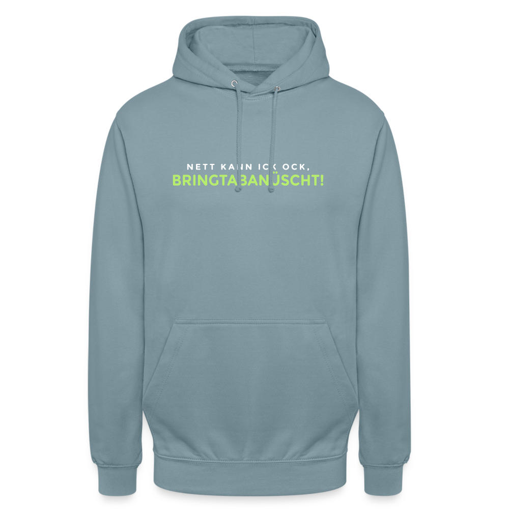 Nett kann ick och, bringtabanüscht! - Unisex Hoodie - Nebelblau
