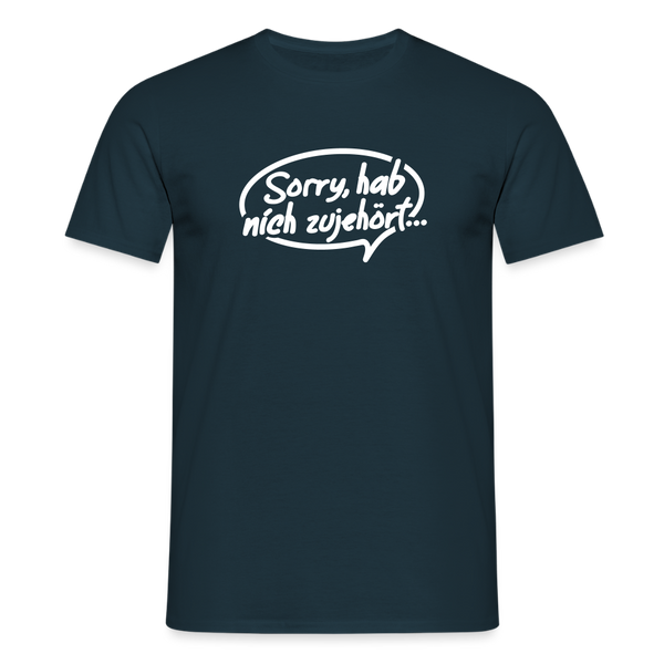 sorry, hab nich zujehört... - Männer Premium T-Shirt - Navy