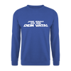 Janz jenau! Ick bin dein Vata! - Unisex Pullover - Royalblau
