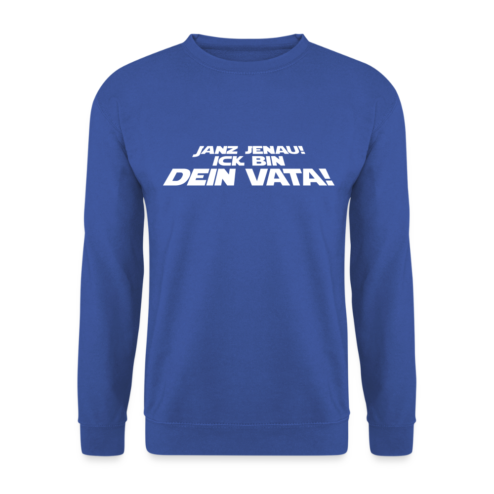 Janz jenau! Ick bin dein Vata! - Unisex Pullover - Royalblau