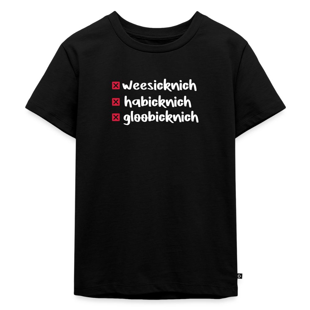 weesicknich, habicknich, gloobicknich - Kinder Premium T-Shirt - Schwarz