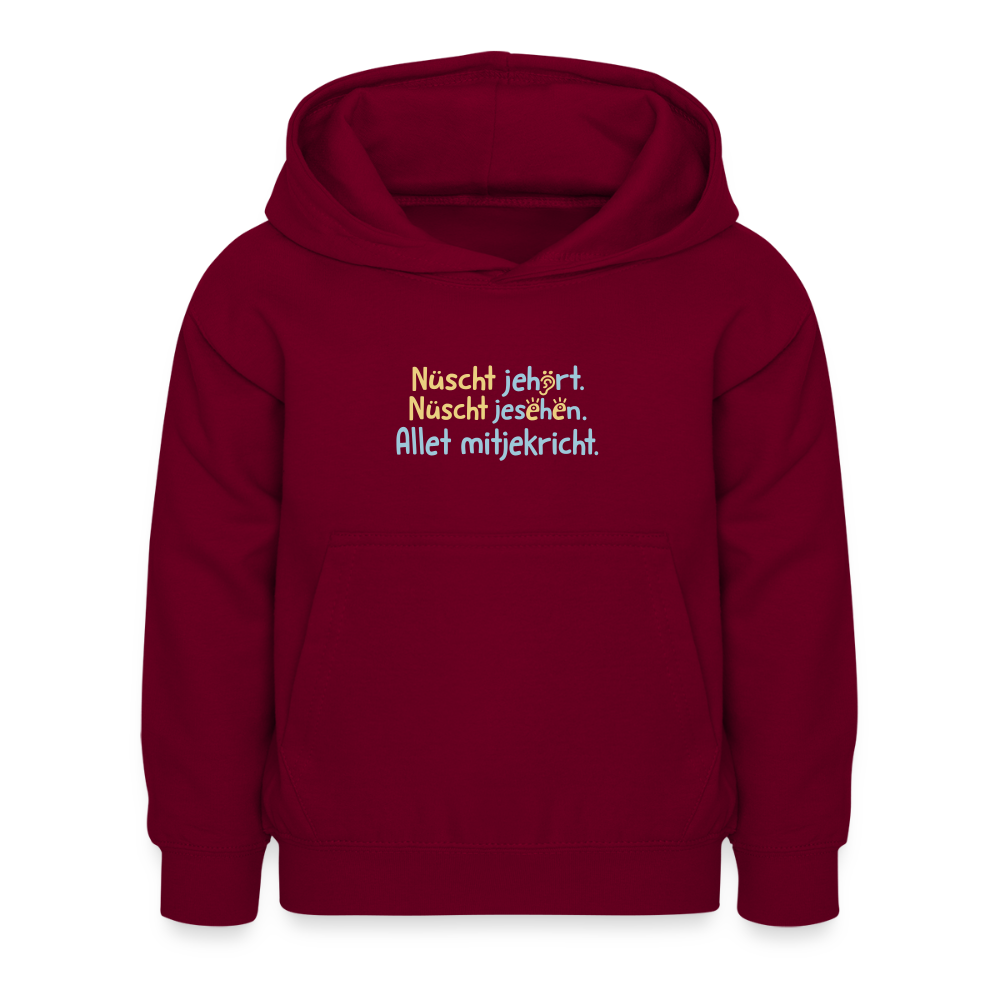 Nüscht jehört, nüscht jesehen, aba allet mitjekricht. - Kinder Hoodie - Bordeaux