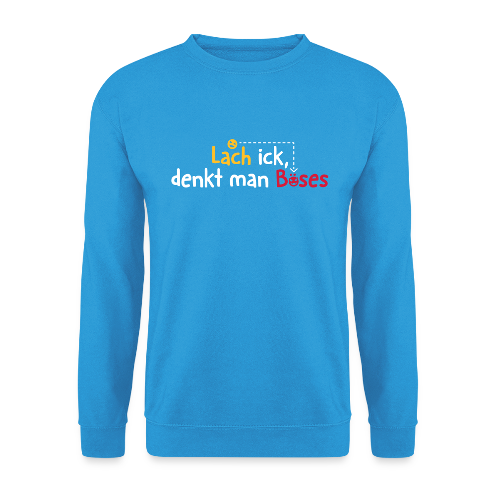 Lach ick, denkt man Böses - Unisex Pullover - Meeresblau