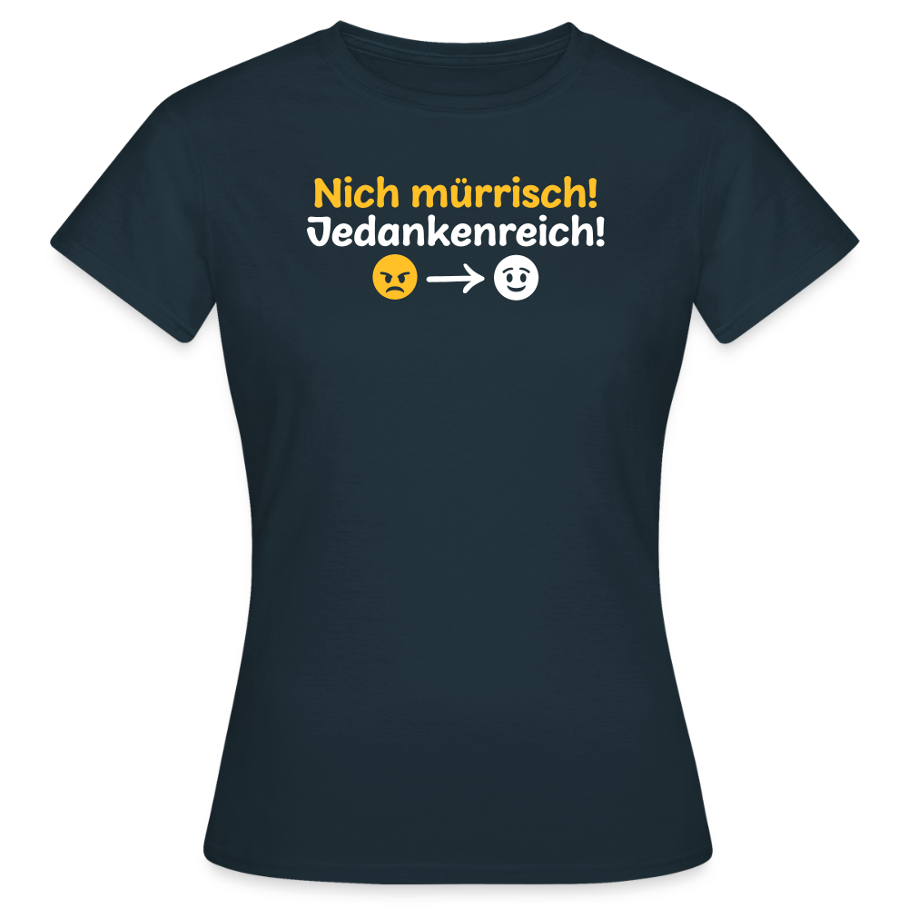 Nich mürrisch! Jedankenreich! - Frauen Premium T-Shirt - Navy