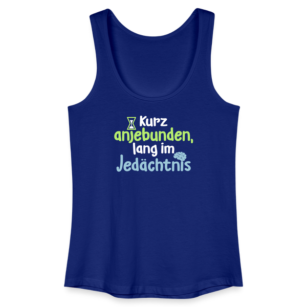 Kurz anjebunden, lang im Jedächtnis. - Frauen Bio Tank Top - Königsblau