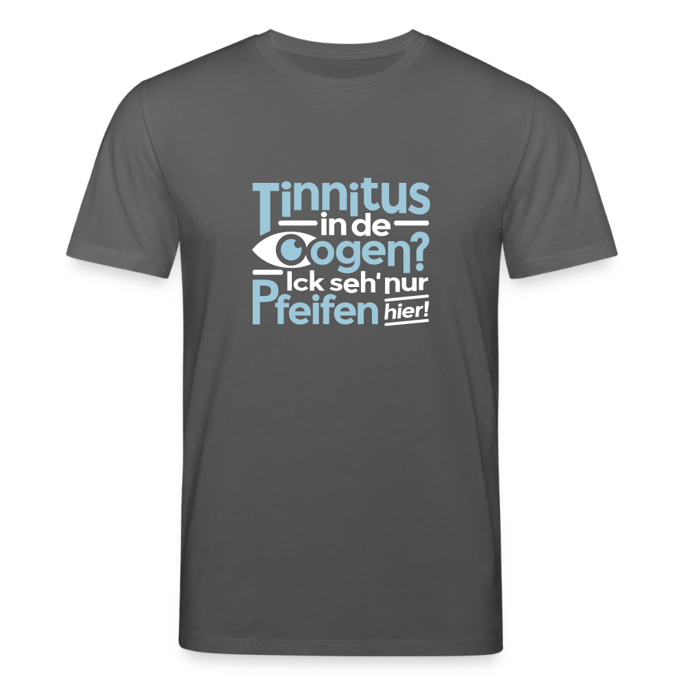 Tinnitus in de Oogen? Ick seh' nur Pfeifen hier! - Unisex Bio T-Shirt - Anthrazit