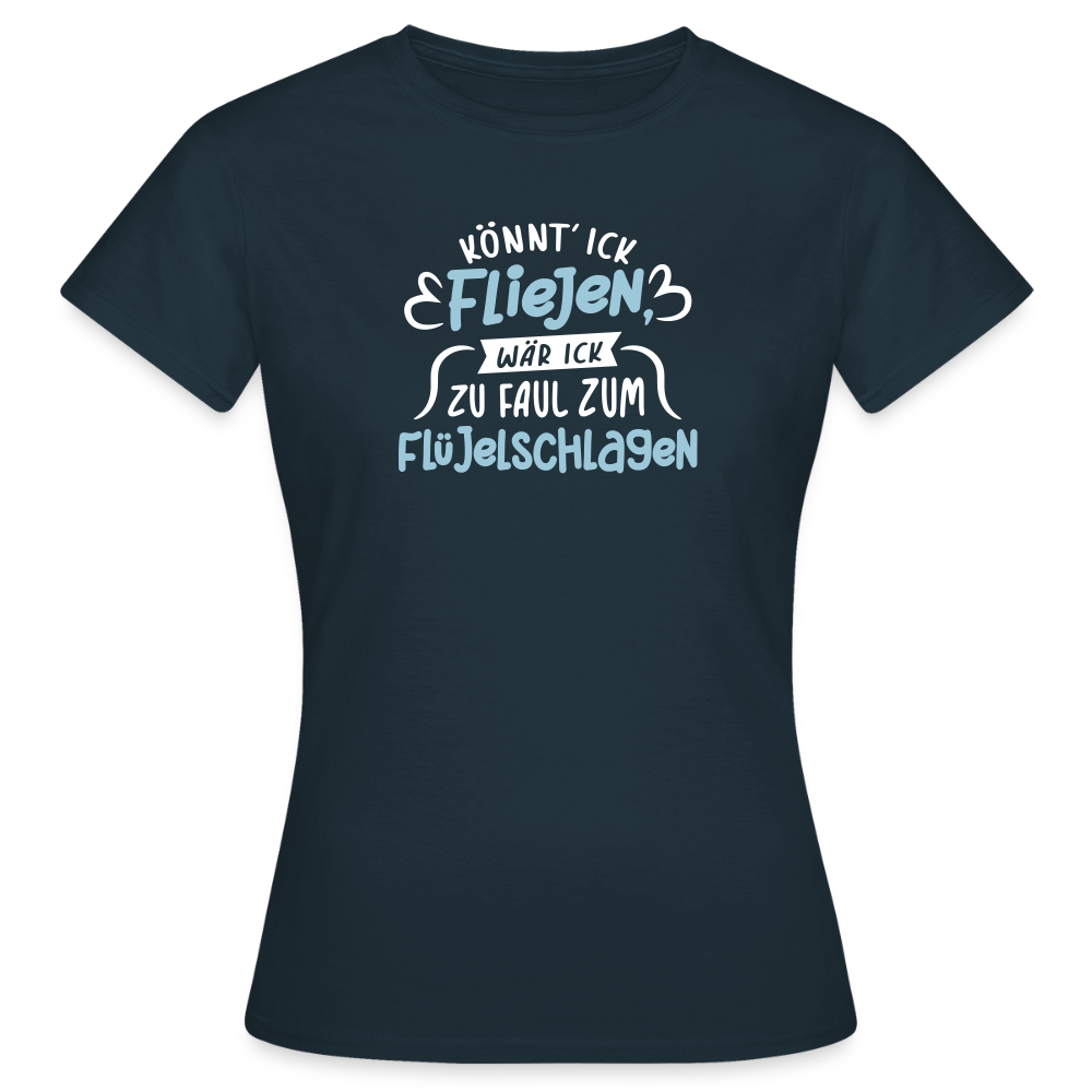 Könnt' ick fliejen, wär ick zu faul zum Flüjelschlagen - Frauen Premium T-Shirt - Navy