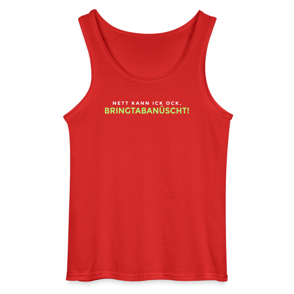 Nett kann ick och, bringtabanüscht! - Männer Tank Top - Rot