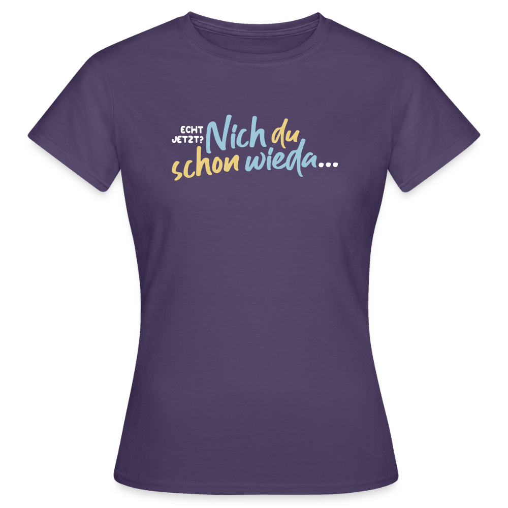 Echt jetzt? Nich du schon wieda... - Frauen Premium T-Shirt - Dunkellila