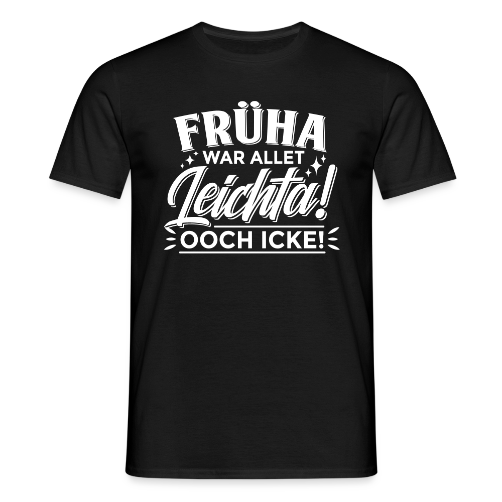 Früha war allet leichta! Ooch icke! - Männer Premium T-Shirt - Schwarz