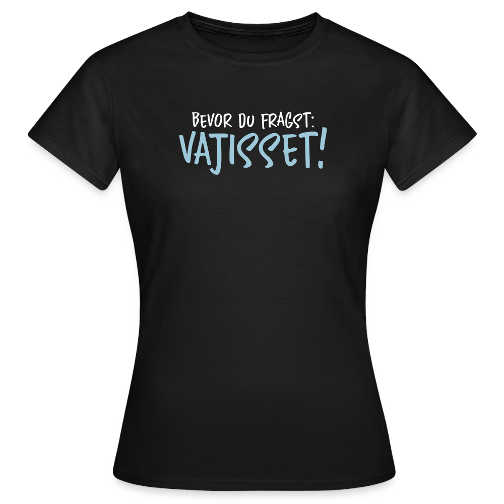 Bevor du fragst - Frauen Premium T-Shirt - Schwarz