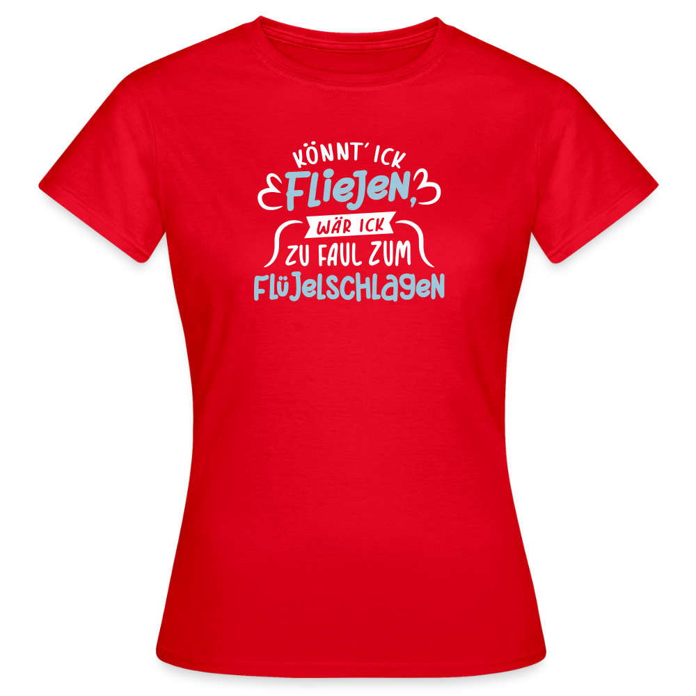 Könnt' ick fliejen, wär ick zu faul zum Flüjelschlagen - Frauen Premium T-Shirt - Rot