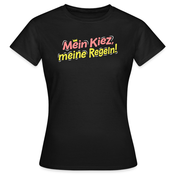 Mein Kiez, meine Regeln! - Frauen Premium T-Shirt - Schwarz