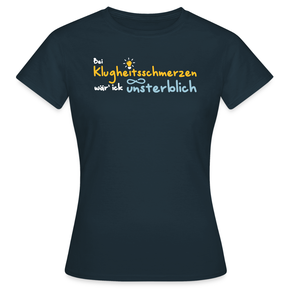 Bei Klugheitsschmerzen wär' ick unsterblich - Frauen Premium T-Shirt - Navy