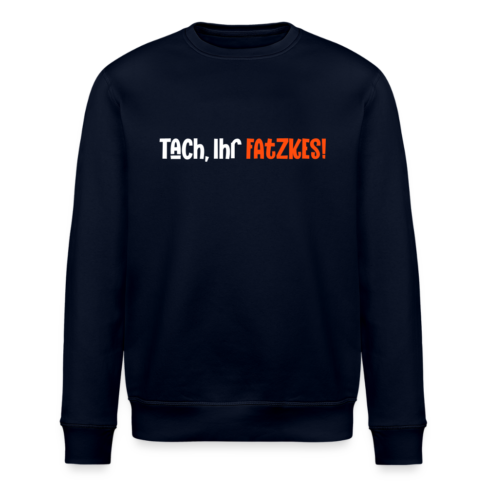 Tach, Ihr Fatzkes! - Unisex Bio Sweatshirt - Navy