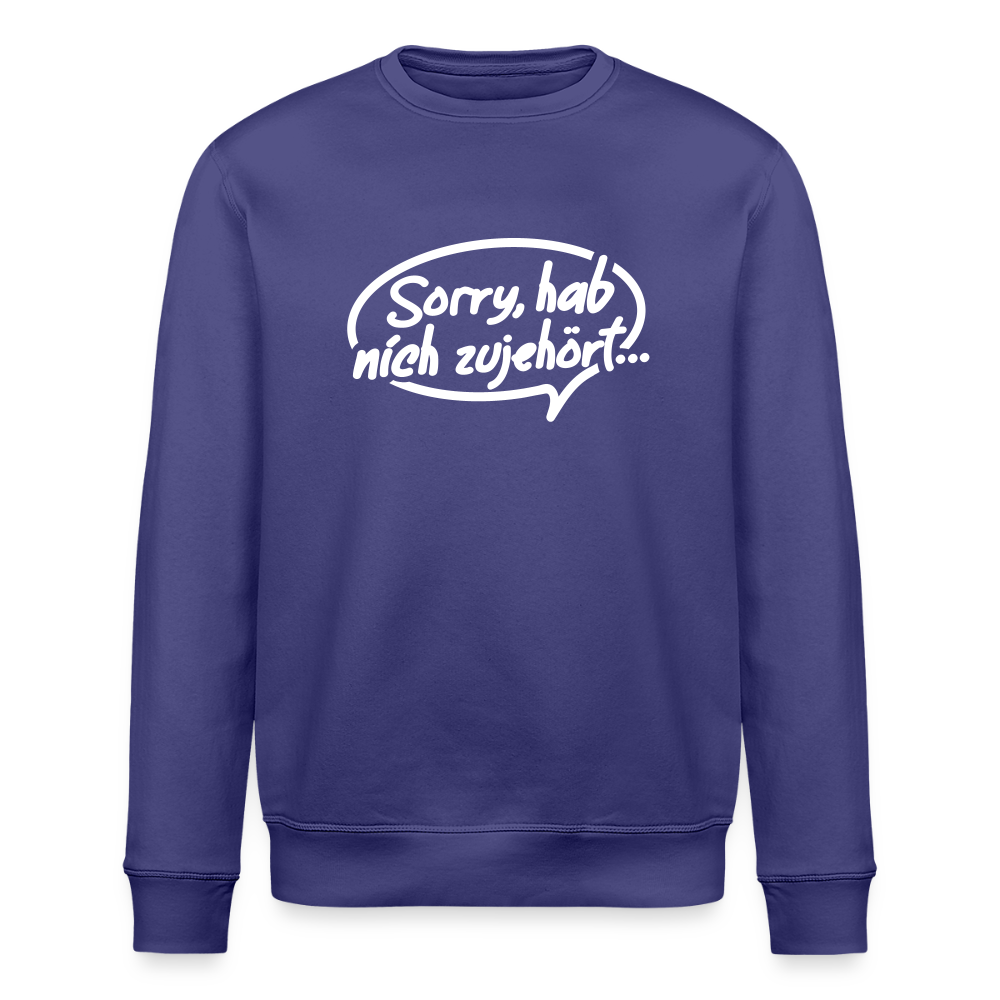 sorry, hab nich zujehört... - Unisex Bio Sweatshirt - Dämmerung