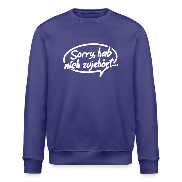 sorry, hab nich zujehört... - Unisex Bio Sweatshirt - Dämmerung