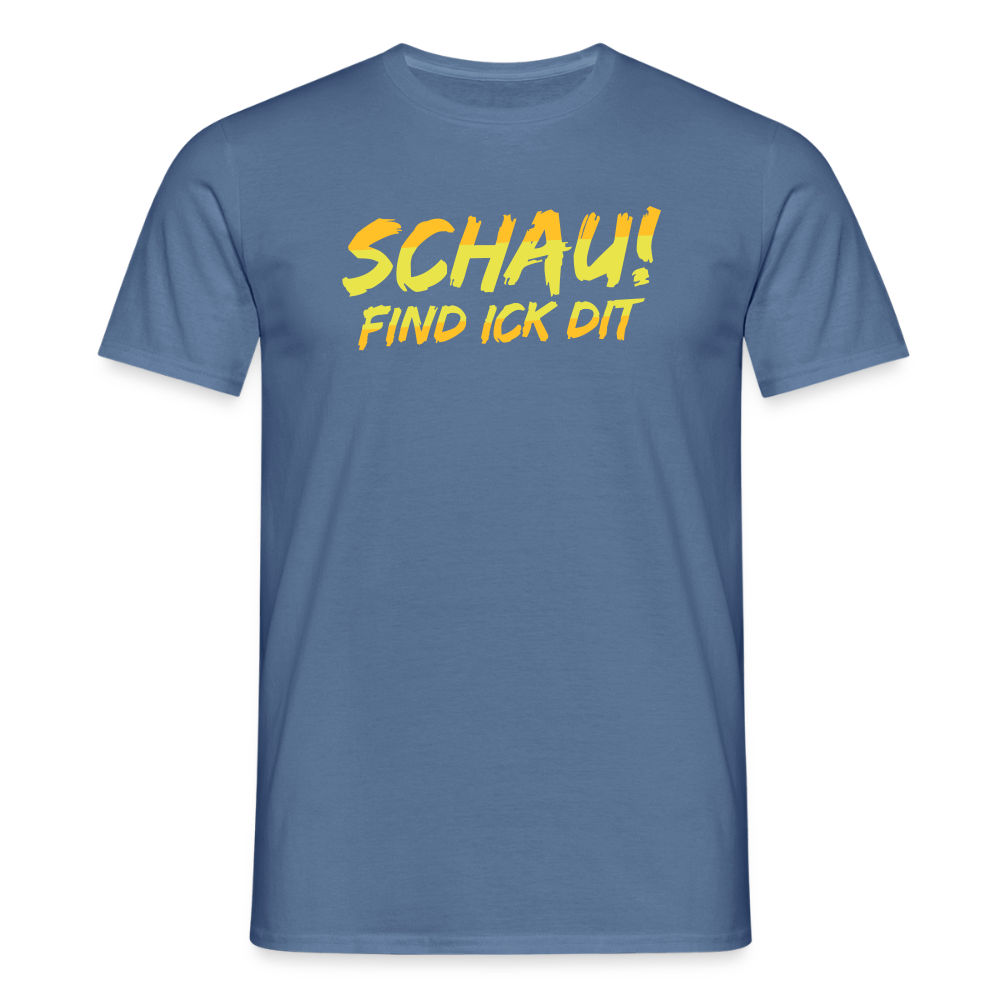 Schau! Find Ick Dit - Männer Premium T-Shirt - Taubenblau