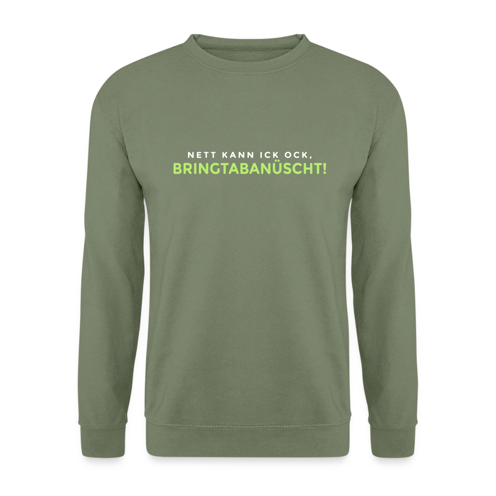 Nett kann ick och, bringtabanüscht! - Unisex Pullover - Armeegrün