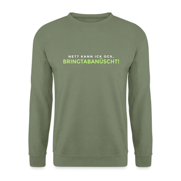 Nett kann ick och, bringtabanüscht! - Unisex Pullover - Armeegrün