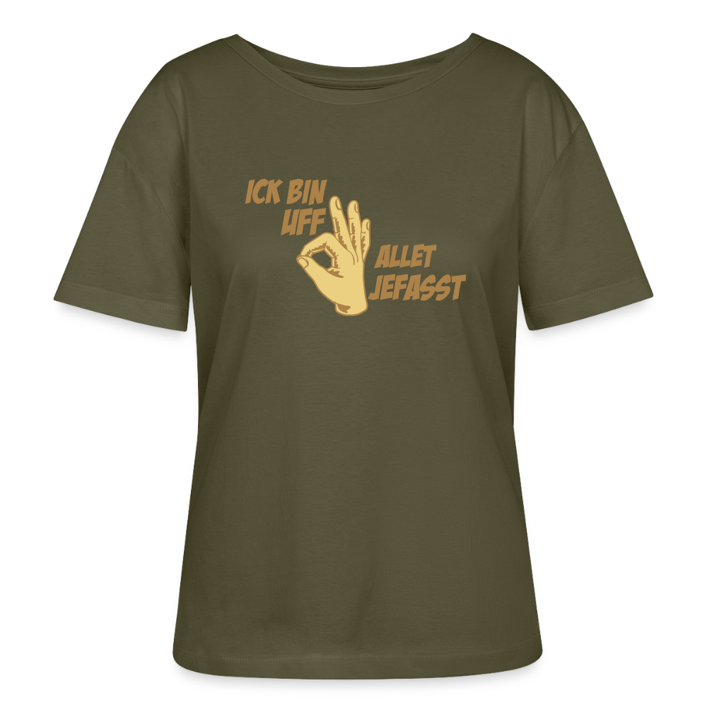 Ick bin uff allet jefasst - Relaxed Rundhals Frauen Bio-T-Shirt - Khaki