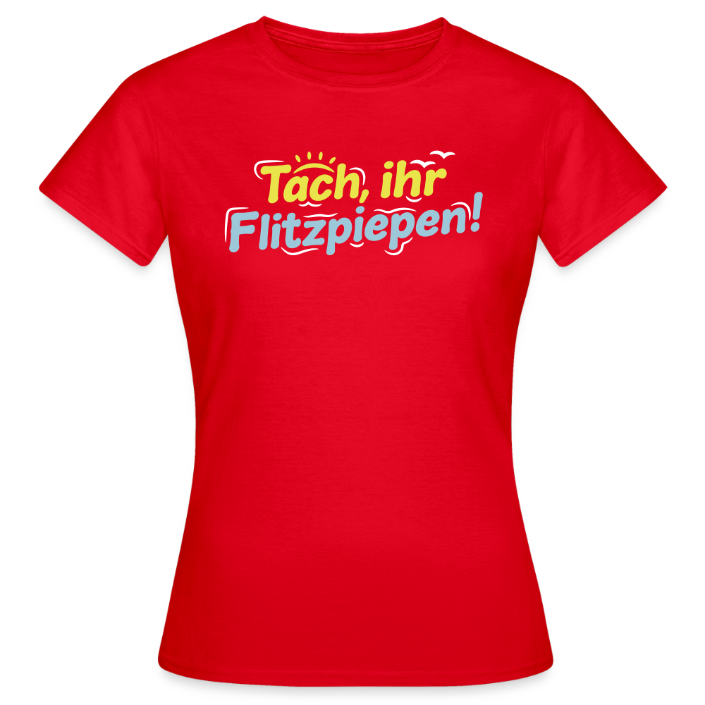 Tach, ihr Flitzpiepen! - Frauen Premium T-Shirt - Rot