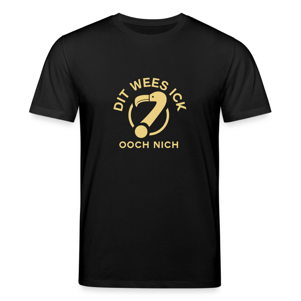 Dit Wees Ick Ooch Nich - Unisex Bio T-Shirt - Schwarz