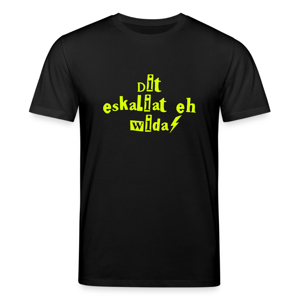 Dit eskaliat eh wilda  - Unisex Bio T-Shirt - Schwarz