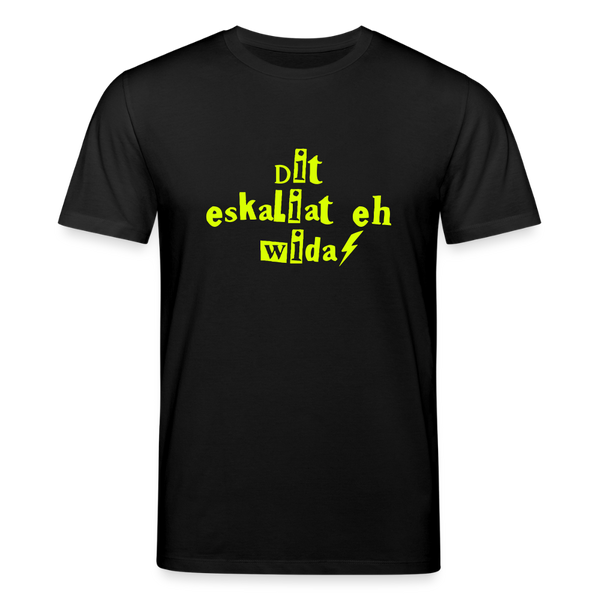 Dit eskaliat eh wilda  - Unisex Bio T-Shirt - Schwarz