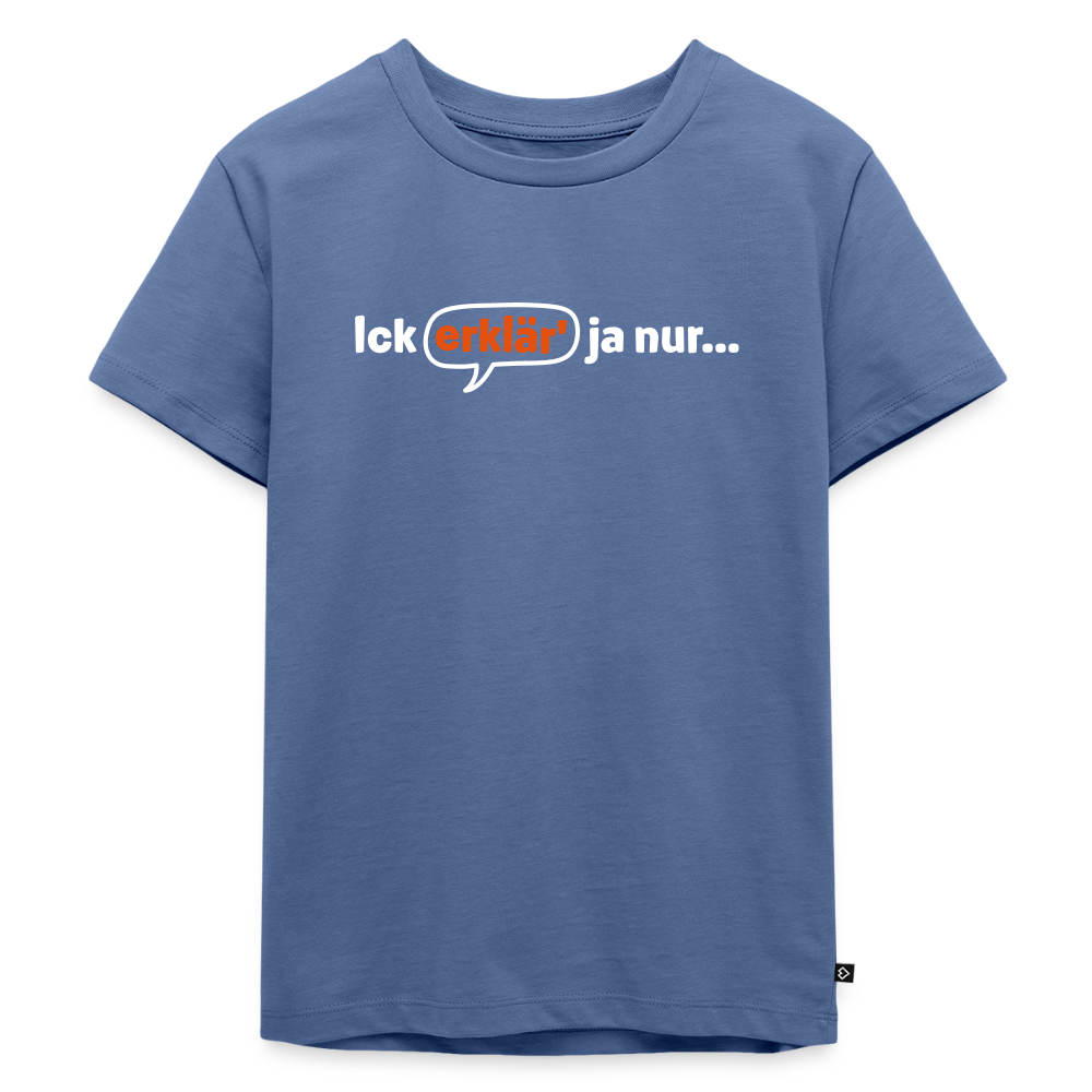 Ick erklär' ja nur… - Kinder Premium T-Shirt - Taubenblau