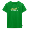Episch! Von Jeburt an - Kinder Premium T-Shirt - Grün