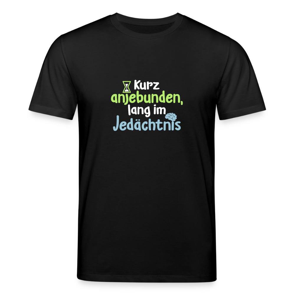 Kurz anjebunden, lang im Jedächtnis. - Unisex Bio T-Shirt - Schwarz