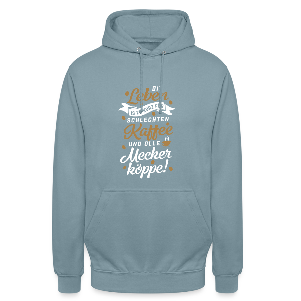 Dit Leben is zu kurz für schlechten Kaffee und olle Meckerköppe! - Unisex Hoodie - Nebelblau