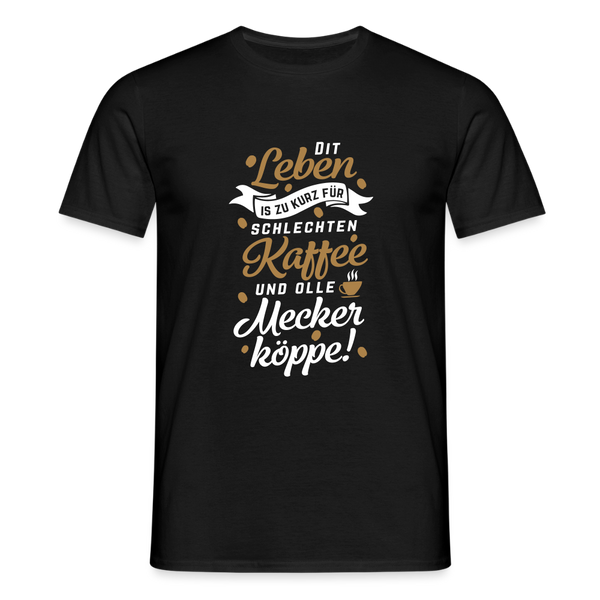 Dit Leben is zu kurz für schlechten Kaffee und olle Meckerköppe! - Männer Premium T-Shirt - Schwarz